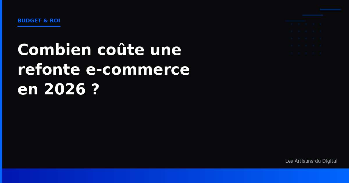 Combien coûte une refonte e-commerce en 2026 ? Budget, postes de dépenses et ROI